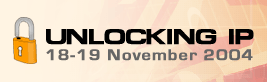 Unlocking IP conference - 18-19 November 2004